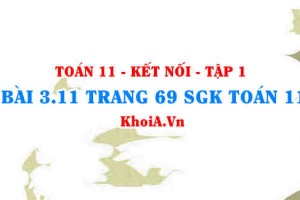 Bài 3.11 trang 69 SGK Toán 11 tập 1 Kết nối tri thức